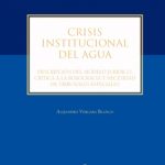 CRISIS INSTITUCIONAL DEL AGUA. Descripción del modelo jurídico, crítica a la burocracia y necesidad de tribunales especiales