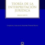 TEORIA DE LA INTERPRETACION JURIDICA. Compilación, traducción y estudio preliminar de Alejandro Vergara Blanco