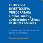 ENTREVISTA INVESTIGATIVA VIDEOGRABADA A NIÑOS, NIÑAS Y ADOLESCENTES VICTIMAS DE DELITOS SEXUALES