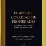 EL ABC DEL CORRETAJE DE PROPIEDADES Guia practica y Legal sobre Bienes Raices