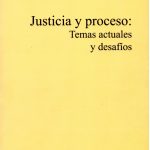 JUSTICIA Y PROCESO : TEMAS ACTUALES Y DESAFIOS