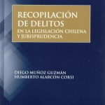 RECOPILACIÓN DE DELITOS EN LA LEGISLACIÓN CHILENA Y JURISPRUDENCIA