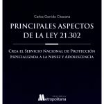 PRINCIPALES ASPECTOS DE LA LEY 21.302 - CREA EL SERVICIO NACIONAL DE PROTECCIÓN ESPECIALIZADA A LA NIÑEZ Y ADOLESCENCIA