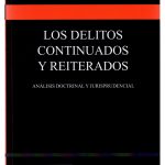 LOS DELITOS CONTINUADOS Y REITERADOS - ANÁLISIS DOCTRINAL Y JURISPRUDENCIAL