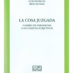 LA COSA JUZGADA - CAMBIO DE PARADIGMA A SUS LÍMITES SUBJETIVOS