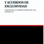 LIBRE COMPETENCIA Y ACUERDOS DE EXCLUSIVIDAD - ANÁLISIS DE LA COMPETITIVIDAD DE UNA CONDUCTA