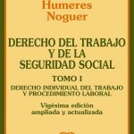DERECHO DEL TRABAJO Y DE LA SEGURIDAD SOCIAL TOMO I - DERECHO INDIVIDUAL DEL TRABAJO Y PROCEDIMIENDO LABORAL