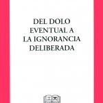 DEL DOLO EVENTUAL A LA IGNORANCIA DELIBERADA