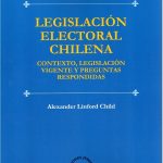 LEGISLACIÓN ELECTORAL CHILENA - CONTEXTO, LEGISLACIÓN VIGENTE Y PREGUNTAS RESPONDIDAS