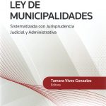 LEY DE MUNICIPALIDADES SISTEMATIZADA CON JURISPRUDENCIA JUDICIAL Y ADMINISTRATIVA