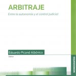 ARBITRAJE - ENTRE LA AUTONOMÍA Y EL CONTROL JUDICIAL