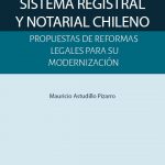 SISTEMA REGISTRAL Y NOTARIAL CHILENO - PROPUESTAS DE REFORMAS LEGALES PARA SU MODERNIZACIÓN