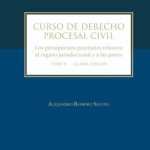 CURSO DE DERECHO PROCESAL CIVIL  TOMO II - Los presupuestos procesales relativos al órgano jurisdiccional y a las partes
