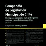 COMPENDIO DE LEGISLACIÓN MUNICIPAL DE CHILE - Municipios y Asociaciones Municipales...