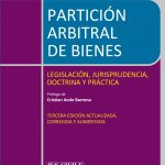 PARTICION ARBITRAL DE BIENES - LEGISLACION, DOCTRINA Y PRACTICA - 3ra. EDICIÓN 2024