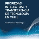PROPIEDAD INTELECTUAL Y TRANSFERENCIA DE TECNOLOGÍA EN CHILE