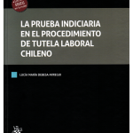 LA PRUEBA INDICIARIA EN EL PROCEDIMIENTO DE TUTELA LABORAL CHILENO