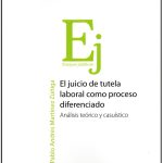 EL JUICIO DE TUTELA LABORAL COMO PROCESO DIFERENCIADO - Análisis Teórico y Casuístico