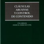CLÁUSULAS ABUSIVAS Y CONTROL DE CONTENIDO - UNA MIRADA DESDE EL DERECHO CIVIL