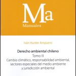 DERECHO AMBIENTAL CHILENO TOMO III- Cambio climático, responsabilidad ambiental, sectores especiales del medio ambiente y jurisdicción ambiental