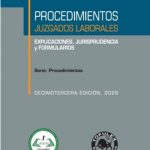 PROCEDIMIENTOS JUZGADOS LABORALES - EXPLICACIONES, FORMULARIOS Y JURISPRUDENCIA 13° EDICIÓN 2025