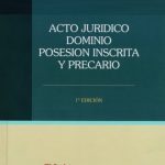 ACTO JURÍDICO, DOMINIO, POSESIÓN INSCRITA Y PRECARIO