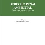 DERECHO PENAL AMBIENTAL - Delitos y Jurisprudencia