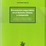 DOCUMENTOS NEGOCIABLES EN EL DERECHO CHILENO Y COMPARADO - La letra de Cambio, el Pagaré, el Cheque y la Factura Cedible.