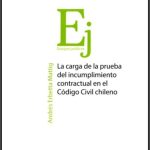 LA CARGA DE LA PRUEBA DEL INCUMPLIMIENTO CONTRACTUAL EN EL CÓDIGO CIVIL CHILENO