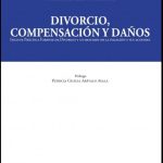 DIVORCIO, COMPENSACIÓN Y DAÑOS - Incluye Práctica Forense de Divorcio y un resumen de la filiación y sus acciones