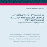 NUEVAS TENDENCIAS REGULATORIAS: TRATAMIENTO Y PROTECCIÓN DE DATOS PERSONALES EN CHILE - Esquema y Comentarios propositivos