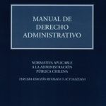 MANUAL DE DERECHO ADMINISTRATIVO - NORMATIVA APLICABLE A LA ADMINISTRACIÓN PÚBLICA CHILENA - 3ra. Edición