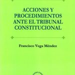 ACCIONES Y PROCEDIMIENTOS ANTE EL TRIBUNAL CONSTITUCIONAL