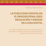 LA PUBLICIDAD JUDICIAL EN EL PROCESO PENAL (DES) REGULACIÓN Y RIESGOS EN LA ERA DIGITAL