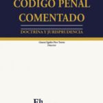 CÓDIGO PENAL COMENTADO - DOCTRINA Y JURISPRUDENCIA