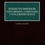 ESTATUTO DOCENTE CONCORDADO, COMENTADO Y CON JURISPRUDENCIA - 4a. EDICIÓN