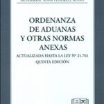 ORDENANZA DE ADUANAS Y OTRAS NORMAS ANEXAS - ACTUALIZADA HASTA LA LEY N° 21.761